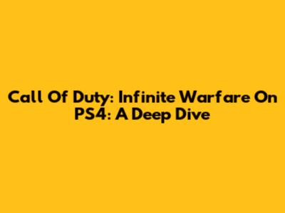 Call Of Duty: Infinite Warfare On PS4: A Deep Dive