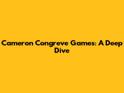 Cameron Congreve Games: A Deep Dive