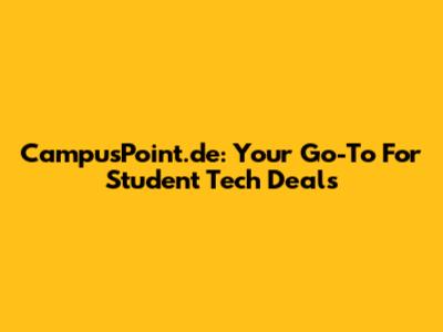 CampusPoint.de: Your Go-To For Student Tech Deals