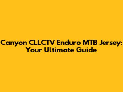 Canyon CLLCTV Enduro MTB Jersey: Your Ultimate Guide
