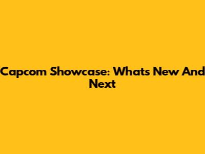 Capcom Showcase: What's New And Next