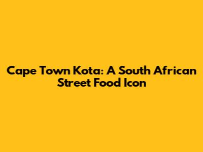 Cape Town Kota: A South African Street Food Icon