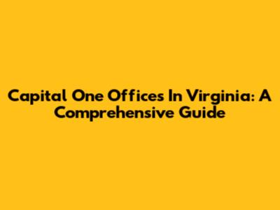 Capital One Offices In Virginia: A Comprehensive Guide