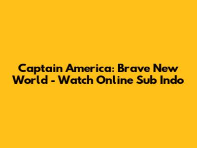 Captain America: Brave New World - Watch Online Sub Indo