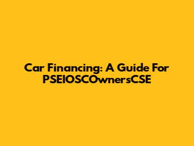 Car Financing: A Guide For PSEIOSCOwnersCSE