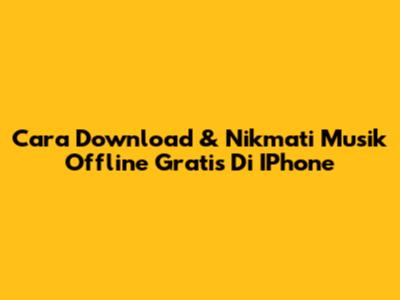 Cara Download & Nikmati Musik Offline Gratis Di IPhone