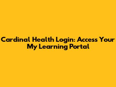 Cardinal Health Login: Access Your My Learning Portal
