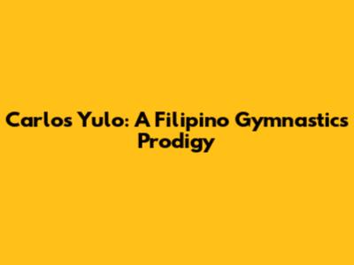 Carlos Yulo: A Filipino Gymnastics Prodigy