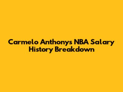 Carmelo Anthony's NBA Salary History Breakdown