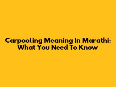 Carpooling Meaning In Marathi: What You Need To Know