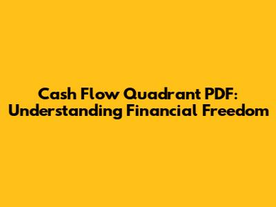 Cash Flow Quadrant PDF: Understanding Financial Freedom