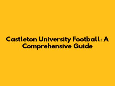Castleton University Football: A Comprehensive Guide