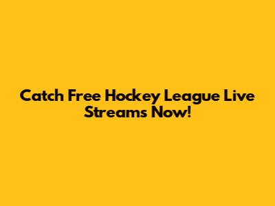 Catch Free Hockey League Live Streams Now!