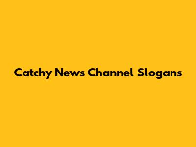 Catchy News Channel Slogans