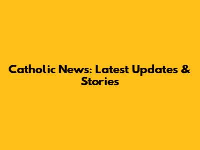 Catholic News: Latest Updates & Stories