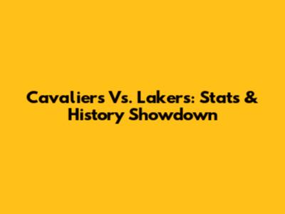 Cavaliers Vs. Lakers: Stats & History Showdown