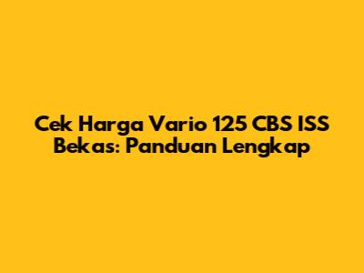 Cek Harga Vario 125 CBS ISS Bekas: Panduan Lengkap