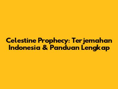 Celestine Prophecy: Terjemahan Indonesia & Panduan Lengkap