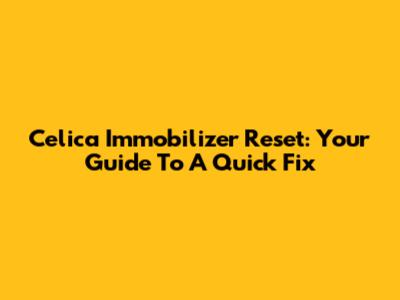 Celica Immobilizer Reset: Your Guide To A Quick Fix
