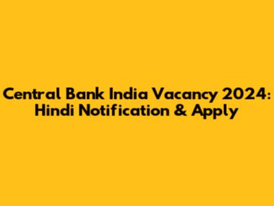 Central Bank India Vacancy 2024: Hindi Notification & Apply