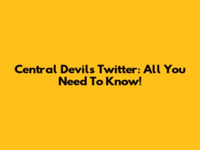 Central Devils Twitter: All You Need To Know!