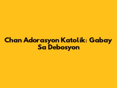 Chan Adorasyon Katolik: Gabay Sa Debosyon