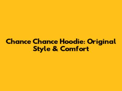 Chance Chance Hoodie: Original Style & Comfort