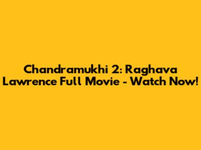 Chandramukhi 2: Raghava Lawrence Full Movie - Watch Now!