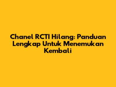 Chanel RCTI Hilang: Panduan Lengkap Untuk Menemukan Kembali