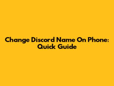 Change Discord Name On Phone: Quick Guide
