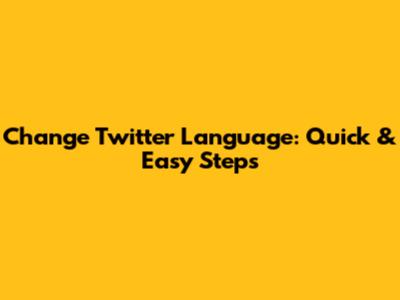 Change Twitter Language: Quick & Easy Steps