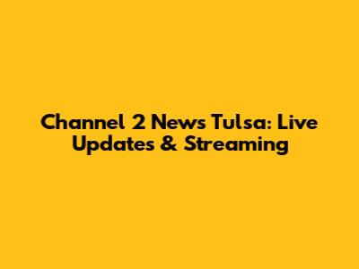 Channel 2 News Tulsa: Live Updates & Streaming