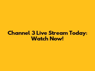 Channel 3 Live Stream Today: Watch Now!