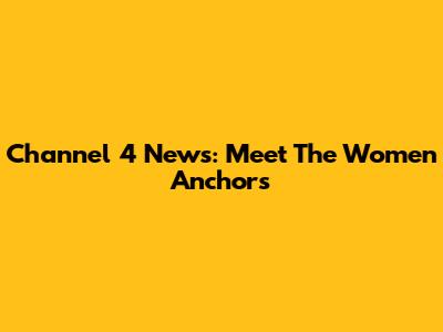 Channel 4 News: Meet The Women Anchors