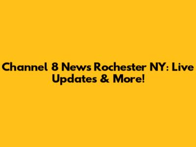 Channel 8 News Rochester NY: Live Updates & More!