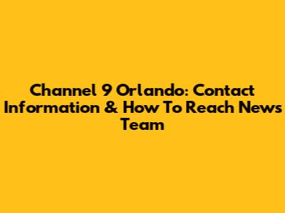 Channel 9 Orlando: Contact Information & How To Reach News Team