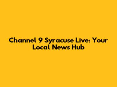 Channel 9 Syracuse Live: Your Local News Hub