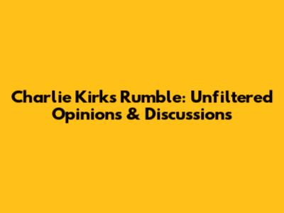 Charlie Kirk's Rumble: Unfiltered Opinions & Discussions