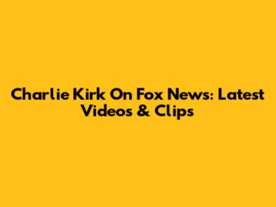 Charlie Kirk On Fox News: Latest Videos & Clips
