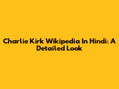 Charlie Kirk Wikipedia In Hindi: A Detailed Look