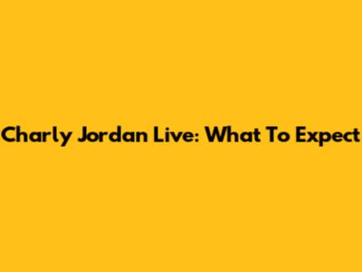 Charly Jordan Live: What To Expect