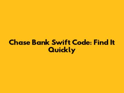 Chase Bank Swift Code: Find It Quickly