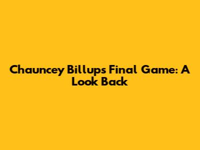 Chauncey Billups' Final Game: A Look Back