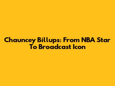 Chauncey Billups: From NBA Star To Broadcast Icon