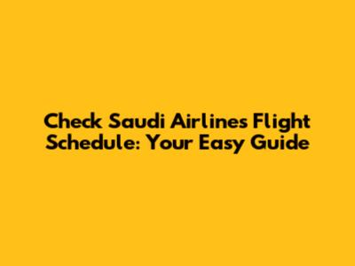 Check Saudi Airlines Flight Schedule: Your Easy Guide