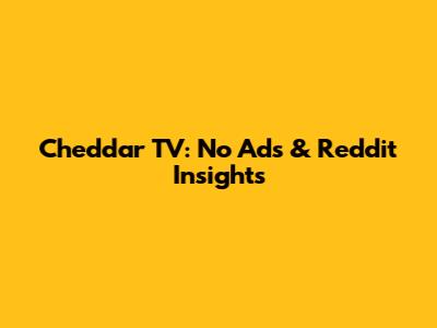 Cheddar TV: No Ads & Reddit Insights
