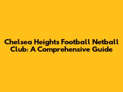 Chelsea Heights Football Netball Club: A Comprehensive Guide