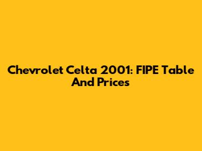 Chevrolet Celta 2001: FIPE Table And Prices