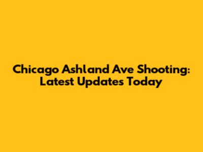 Chicago Ashland Ave Shooting: Latest Updates Today