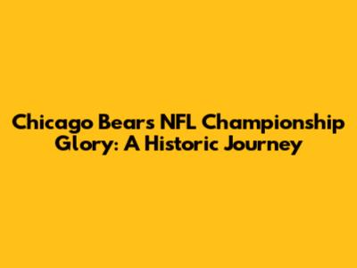 Chicago Bears NFL Championship Glory: A Historic Journey